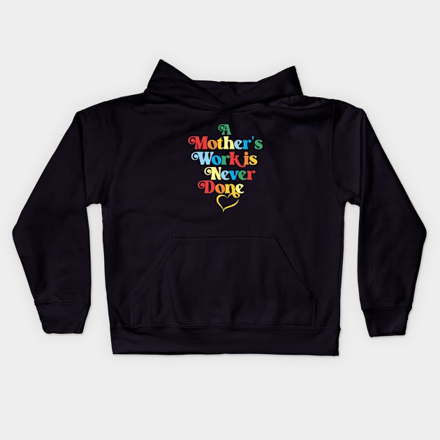 Mother's Love Quote- A Mother's Work is Never Done (Colors) Kids Hoodie by Vector-Artist